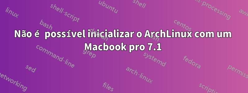 Não é possível inicializar o ArchLinux com um Macbook pro 7.1