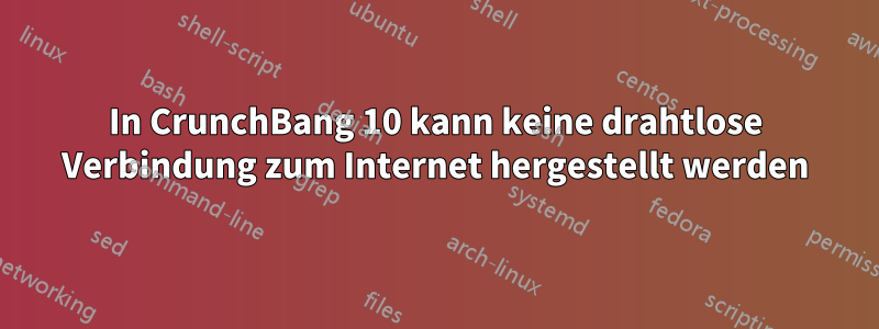 In CrunchBang 10 kann keine drahtlose Verbindung zum Internet hergestellt werden