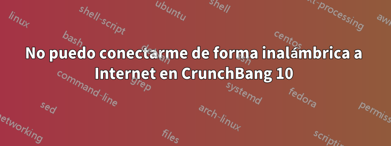 No puedo conectarme de forma inalámbrica a Internet en CrunchBang 10