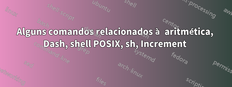 Alguns comandos relacionados à aritmética, Dash, shell POSIX, sh, Increment