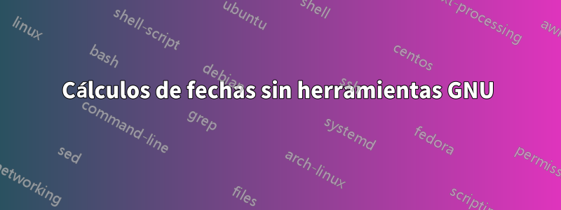 Cálculos de fechas sin herramientas GNU