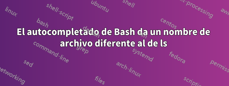 El autocompletado de Bash da un nombre de archivo diferente al de ls