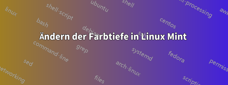 Ändern der Farbtiefe in Linux Mint