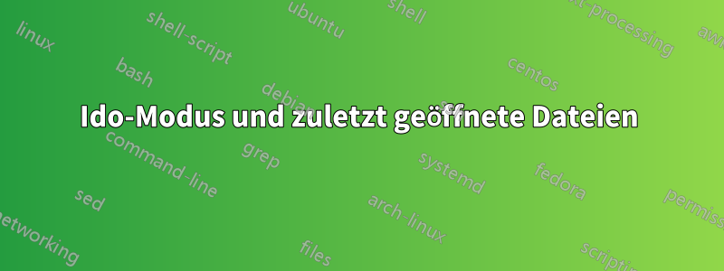 Ido-Modus und zuletzt geöffnete Dateien