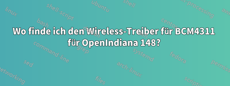 Wo finde ich den Wireless-Treiber für BCM4311 für OpenIndiana 148?