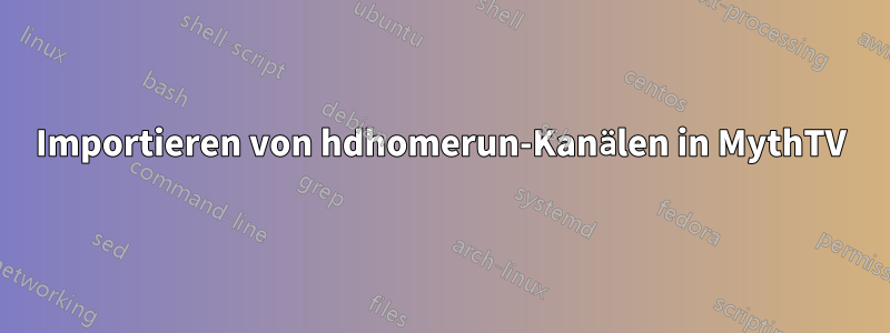 Importieren von hdhomerun-Kanälen in MythTV