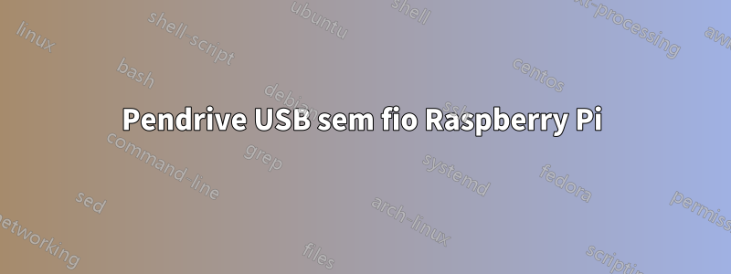 Pendrive USB sem fio Raspberry Pi