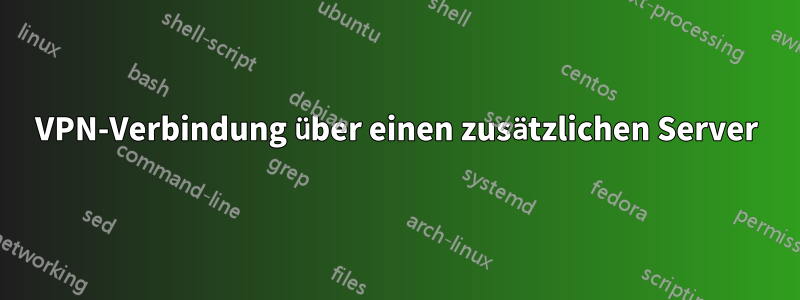 VPN-Verbindung über einen zusätzlichen Server