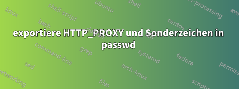 exportiere HTTP_PROXY und Sonderzeichen in passwd