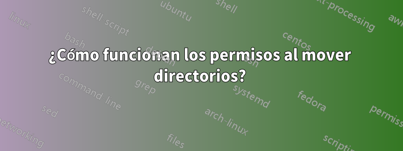 ¿Cómo funcionan los permisos al mover directorios?