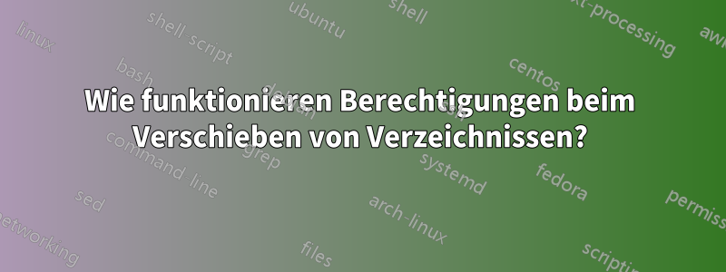 Wie funktionieren Berechtigungen beim Verschieben von Verzeichnissen?