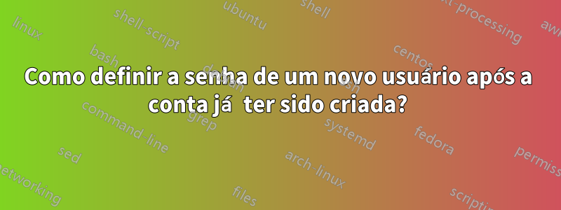 Como definir a senha de um novo usuário após a conta já ter sido criada?