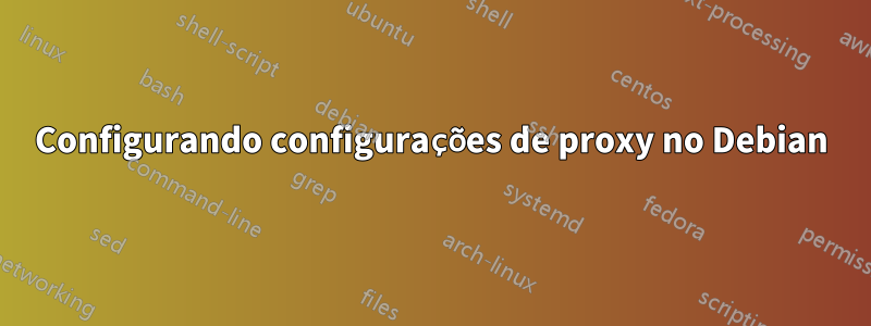 Configurando configurações de proxy no Debian