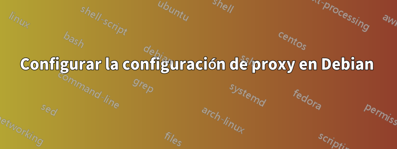 Configurar la configuración de proxy en Debian