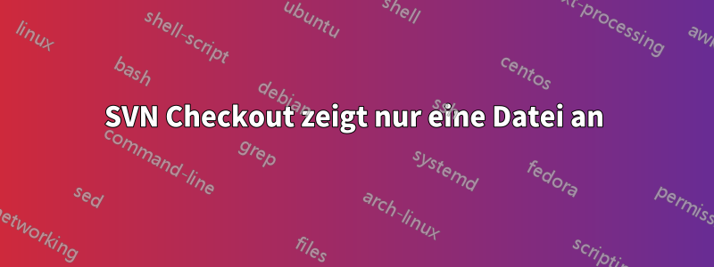 SVN Checkout zeigt nur eine Datei an