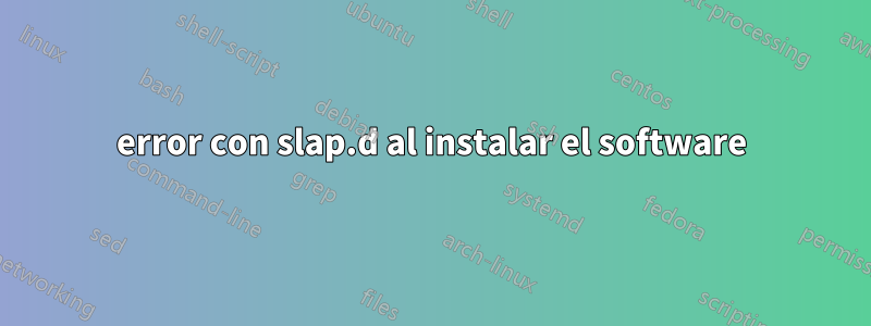 error con slap.d al instalar el software