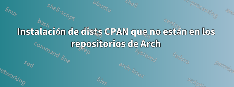 Instalación de dists CPAN que no están en los repositorios de Arch