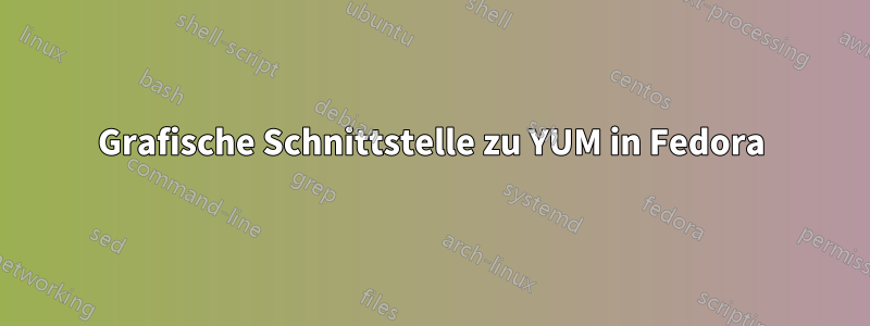 Grafische Schnittstelle zu YUM in Fedora