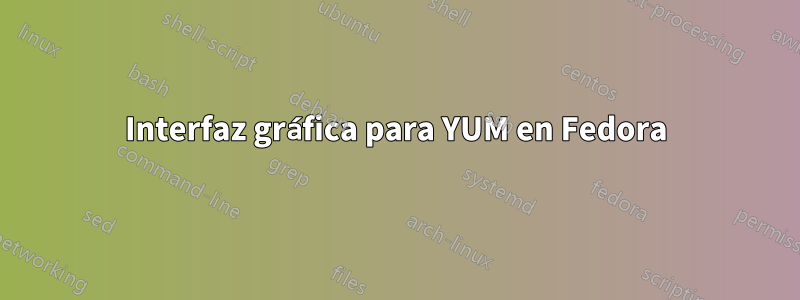 Interfaz gráfica para YUM en Fedora