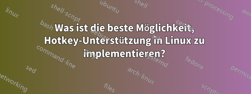 Was ist die beste Möglichkeit, Hotkey-Unterstützung in Linux zu implementieren?