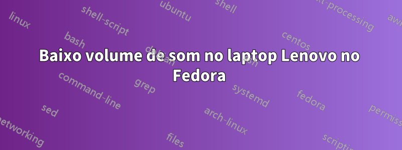 Baixo volume de som no laptop Lenovo no Fedora