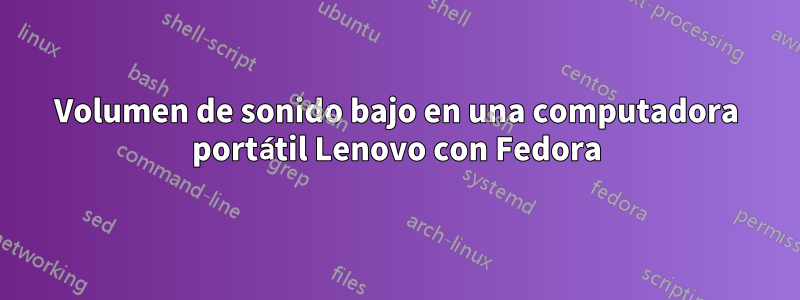 Volumen de sonido bajo en una computadora portátil Lenovo con Fedora