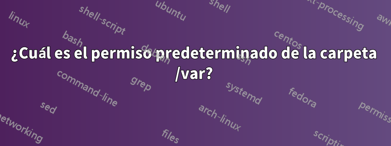 ¿Cuál es el permiso predeterminado de la carpeta /var?