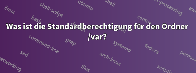 Was ist die Standardberechtigung für den Ordner /var?