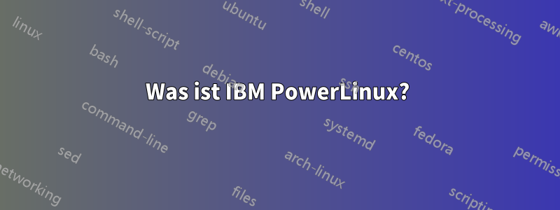 Was ist IBM PowerLinux?