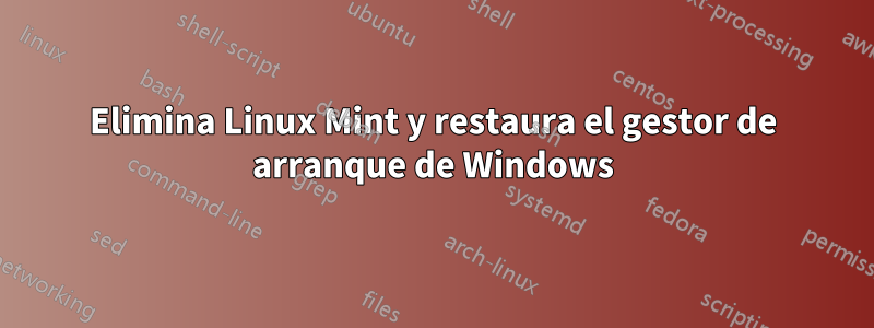 Elimina Linux Mint y restaura el gestor de arranque de Windows