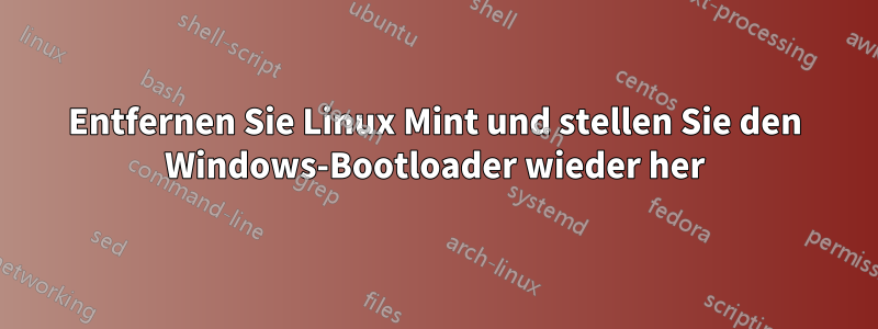 Entfernen Sie Linux Mint und stellen Sie den Windows-Bootloader wieder her