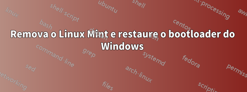 Remova o Linux Mint e restaure o bootloader do Windows