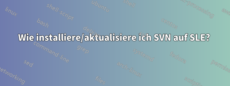 Wie installiere/aktualisiere ich SVN auf SLE?