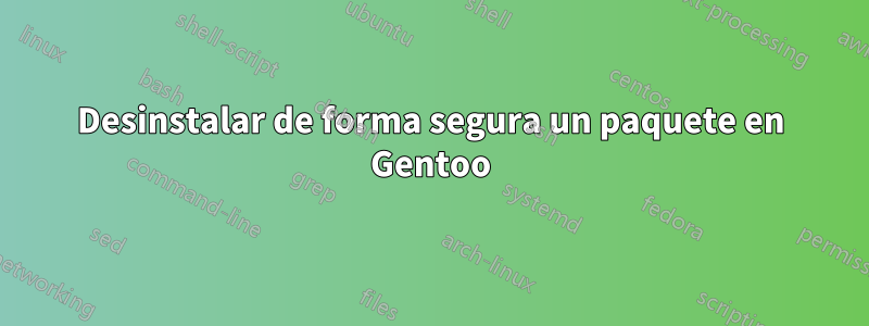 Desinstalar de forma segura un paquete en Gentoo