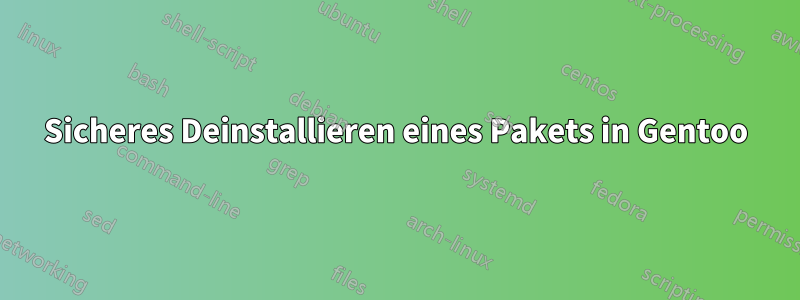 Sicheres Deinstallieren eines Pakets in Gentoo