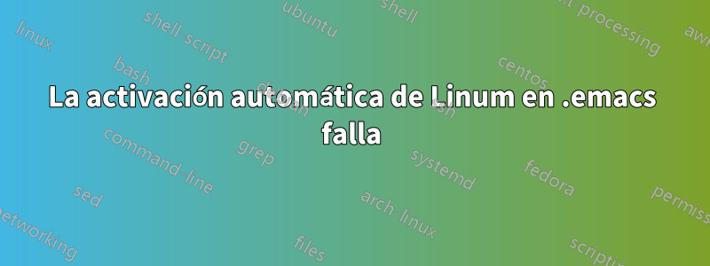 La activación automática de Linum en .emacs falla