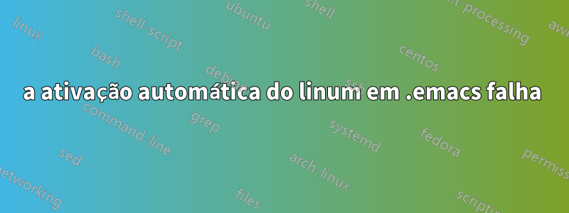 a ativação automática do linum em .emacs falha