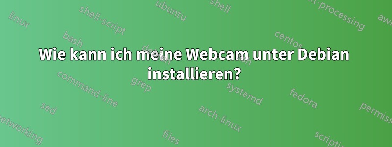 Wie kann ich meine Webcam unter Debian installieren?