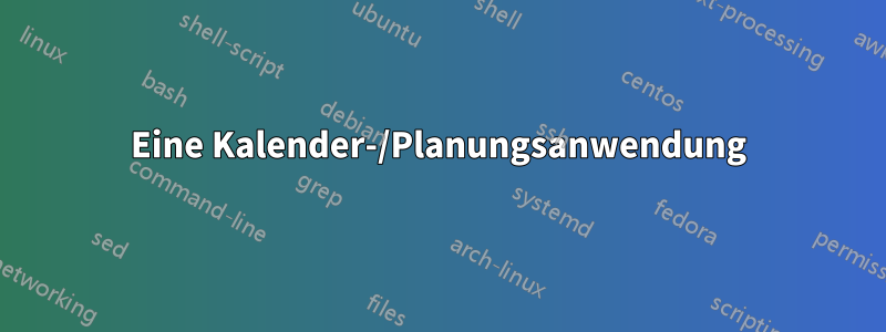 Eine Kalender-/Planungsanwendung