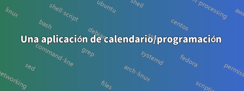 Una aplicación de calendario/programación