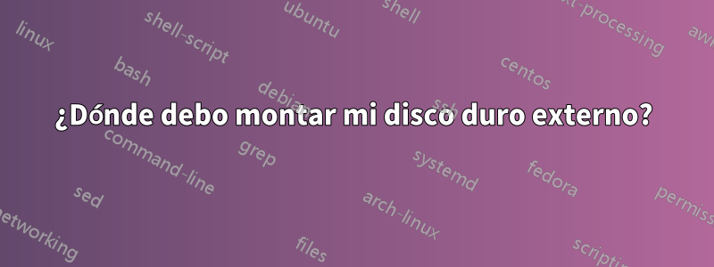 ¿Dónde debo montar mi disco duro externo?