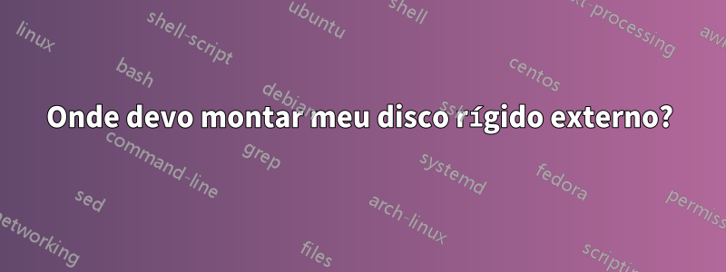 Onde devo montar meu disco rígido externo?