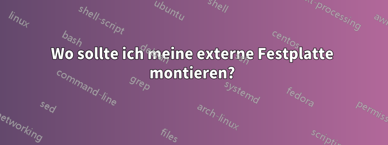 Wo sollte ich meine externe Festplatte montieren?