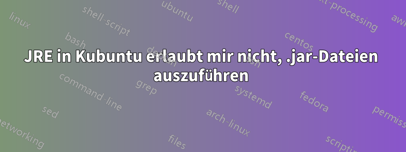 JRE in Kubuntu erlaubt mir nicht, .jar-Dateien auszuführen