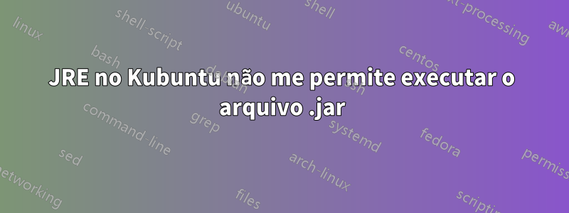 JRE no Kubuntu não me permite executar o arquivo .jar