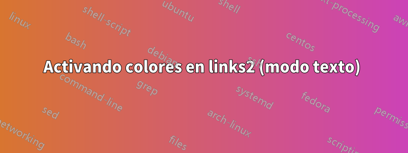 Activando colores en links2 (modo texto)