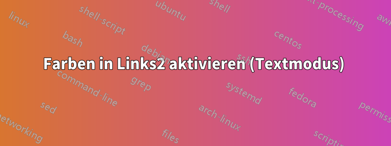 Farben in Links2 aktivieren (Textmodus)