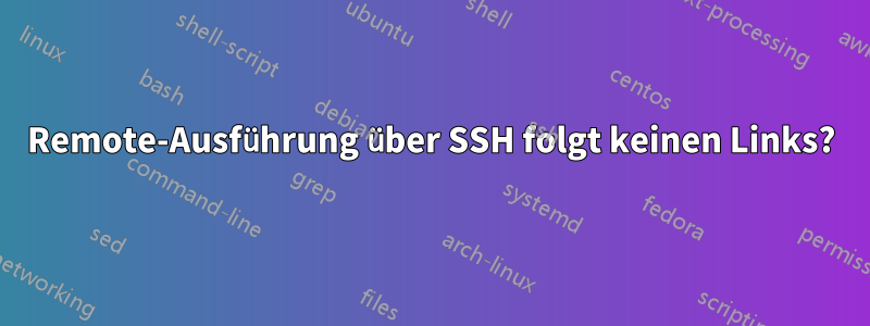 Remote-Ausführung über SSH folgt keinen Links?