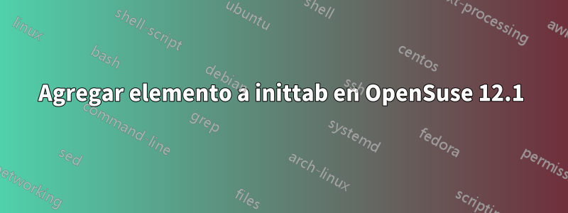 Agregar elemento a inittab en OpenSuse 12.1