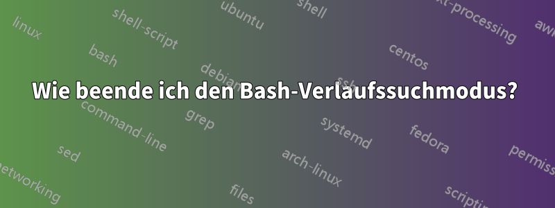 Wie beende ich den Bash-Verlaufssuchmodus?